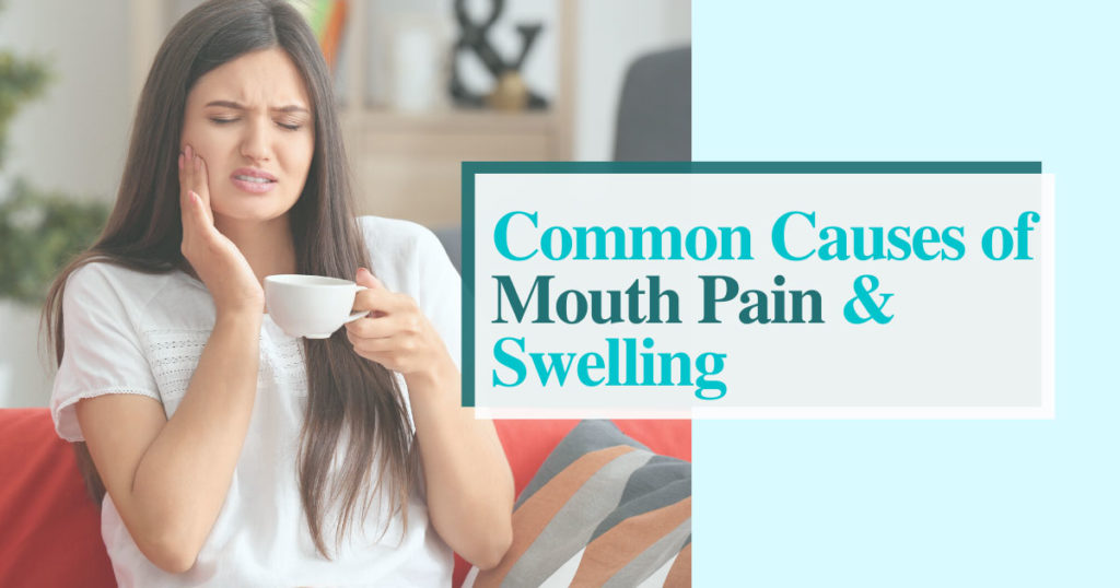 causes of mouth pain swelling holding face